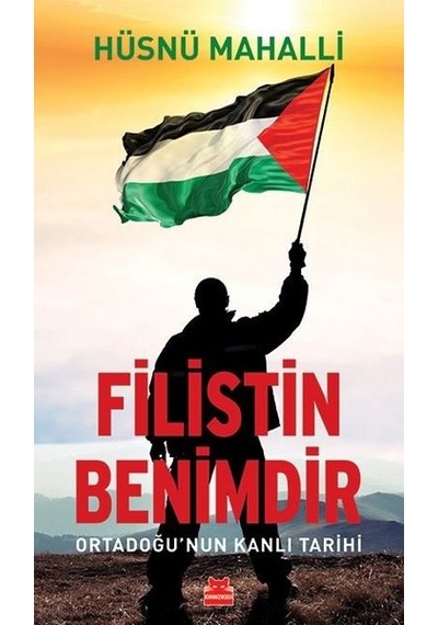 Filistin Benimdir - Ortadoğu'nun Kanlı Tarihi - Hüsnü Mahalli - Kırmızı Kedi