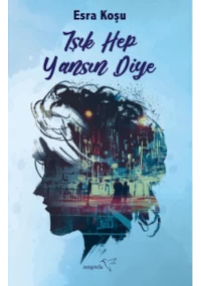 Işık Hep Yansın Diye - Esra Koşu - Müptela Yayınları
