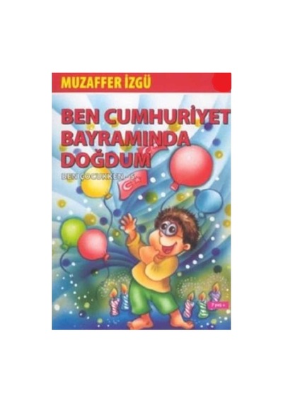 Ben Çocukken 5- Ben Cumhuriyet Bayramında Doğdum - Muzaffer İzgü