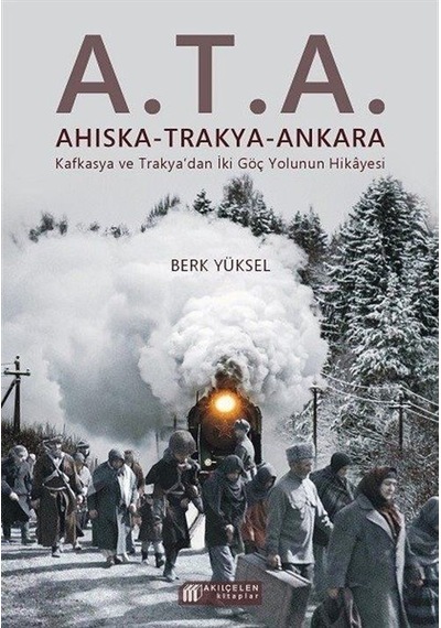A.T.A. Ahıska-Trakya-Ankara - Berk Yüksel - Akılçelen Kitaplar