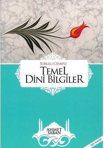 Temel Dini Bilgiler - Sorulu Cevaplı & Test Ilaveli - Ahmet Saban