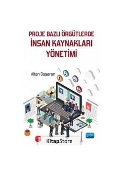 Proje Bazlı Örgütlerde İnsan Kaynakları Yönetimi - Altan Başaran - Nobel Akademik Yayıncılık