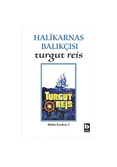 Turgut Reis - Halikarnas Balıkçısı - Bilgi Yayınevi