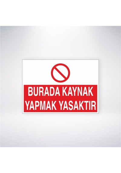 Burada Kaynak Yapmak Yasaktır 21x28 Arkası Yapışkanlı Sticker