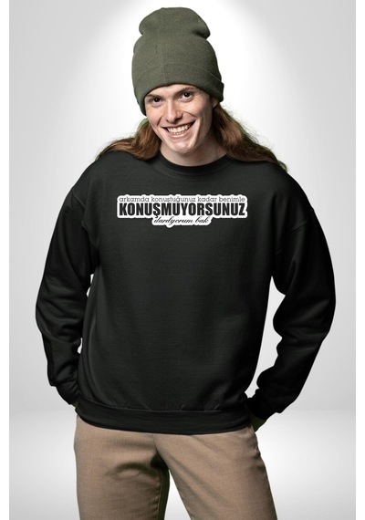 Arkamda Konuştuğunuz Kadar Benimle Konuşmuyorsunuz Darılıyorum Bak Yazılı Unisex Siyah Sweatshirt Siyah