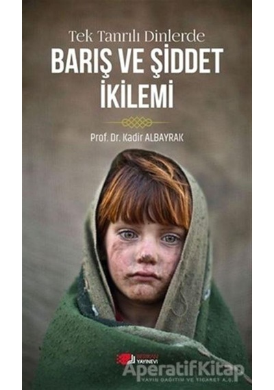 Tek Tanrılı Dinlerde Barış Ve Şiddet İkilemi - Kadir Albayrak - B