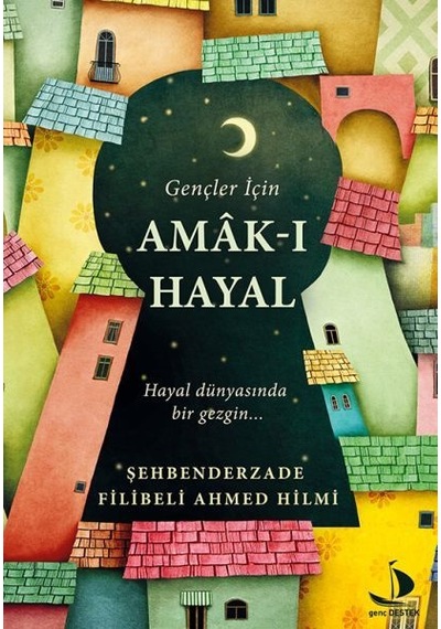 Gençler İçin Amak-ı Hayal - Şehbenderzade Filibeli Ahmed Hilmi - Genç Destek