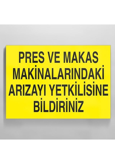 Pres Ve Makas Makinalarındaki Arızayı Yetkilisine Bildiriniz Uyarı Levhası 30x40cm