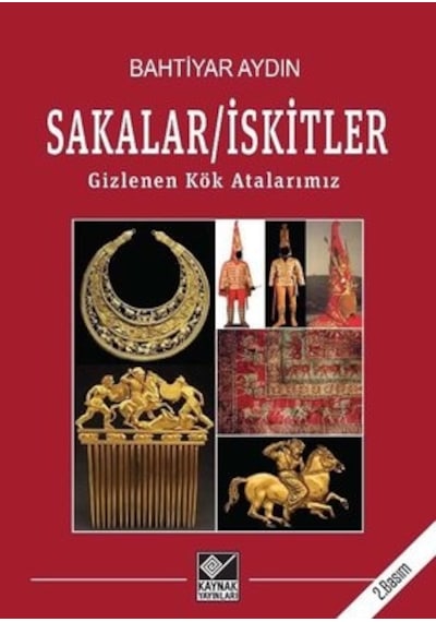 Sakalar - İskitler: Gizlenen Kök Atalarımız - Bahtiyar Aydın - Kaynak Yayınları