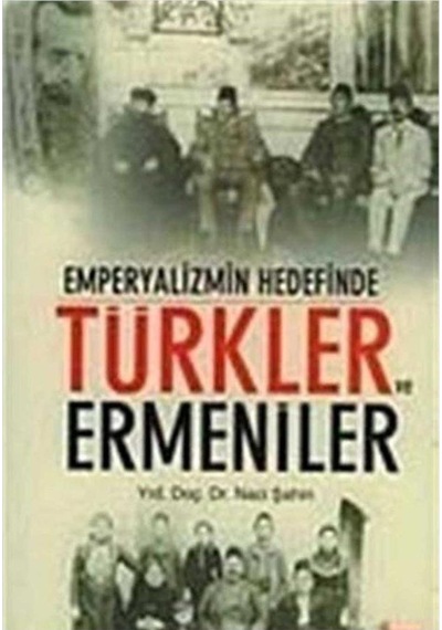 Emperyalizmin Hedefinde Türkler Ve Ermeniler - Naci Şahin İlk Baskı 2007