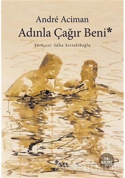 Adınla Çağır Beni - Andre Aciman - Sel Yayıncılık