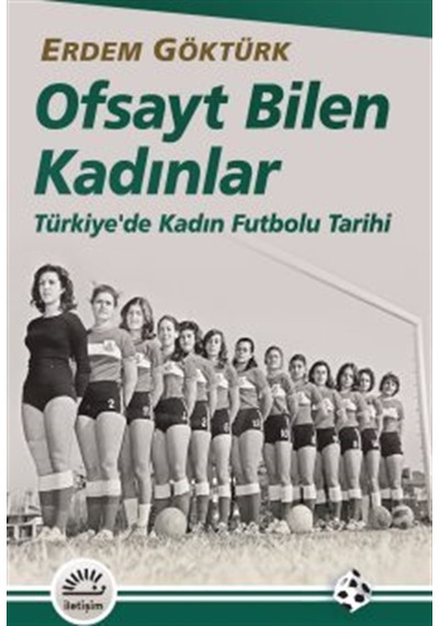 Ofsayt Bilen Kadınlar & Türkiye'de Kadın Futbolu Tarihi / Erde...