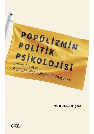 Popülizmin Politik Psikolojisi - Trump Brexit ve Popülist Politik Psikolojinin Oluşu - Nurullah Şaz - Çizgi Kitabevi