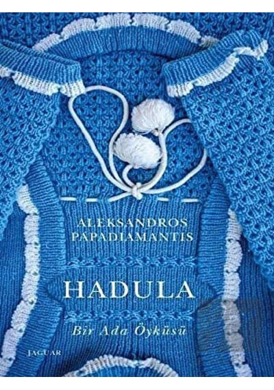 Hadula - Bir Ada Öyküsü - Aleksandros Papadiamantis - Jaguar Kitap