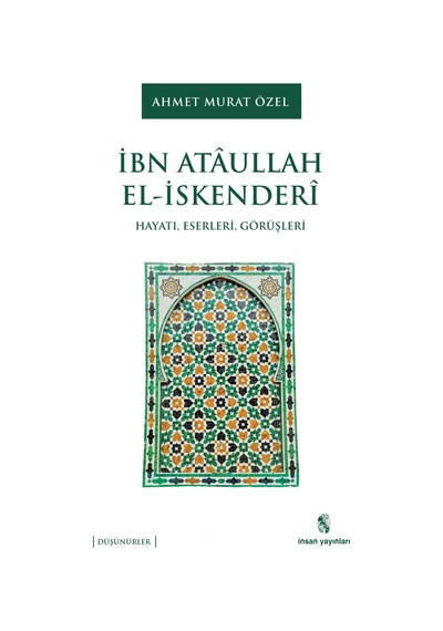İbn Ataullah El-İskenderi: Hayatı - Eserleri - Görüşleri - Ahmet Murat Özel - İnsan Yayınları