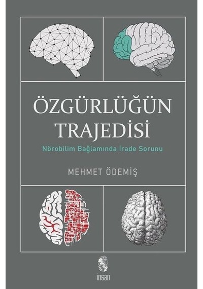 Özgürlüğün Trajedisi  - Nörobilim Bağlamında İrade Sorunu  - Mehmet Ödemiş  - İnsan Yayınları