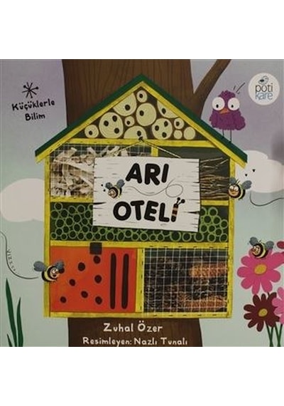 Arı Oteli - Küçüklerle Bilim - Zuhal Özer - Pötikare Yayınları