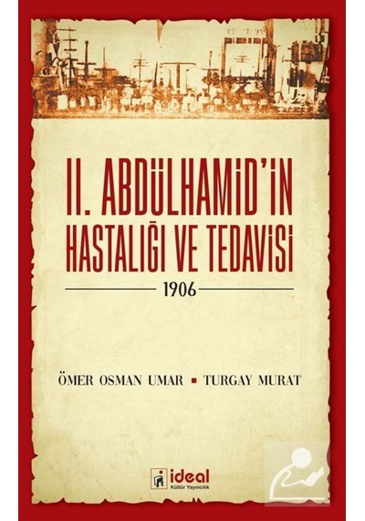2. Abdülhamid'in Hastalığı ve Tedavisi-1906 - Turgay Murat - İdeal Kültür Yayıncılık