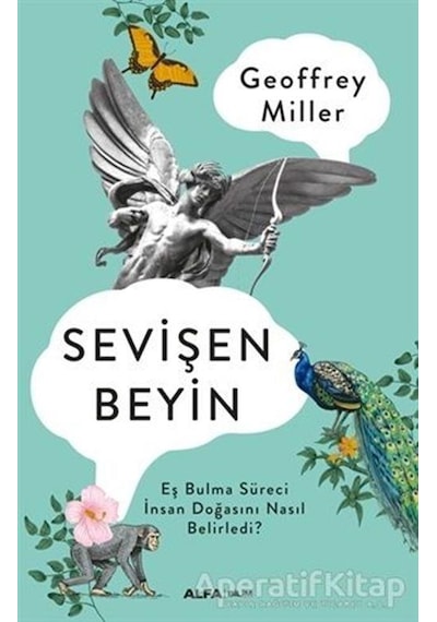 Sevişen Beyin: Eş Bulma Süreci İnsan Doğasını Nasıl Belirledi? - Geoffrey Miller - Alfa Yayıncılık