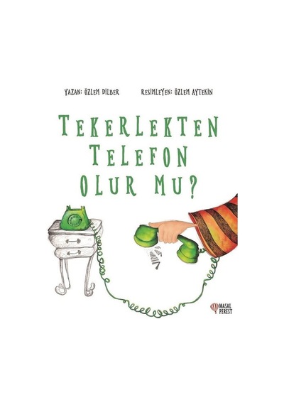 Tekerlekten Telefon Olur Mu? - Özlem Dilber - Masalperest