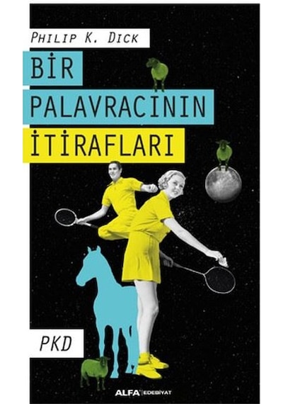 Bir Palavracının İtirafları - Philip K. Dick - Alfa Yayıncılık