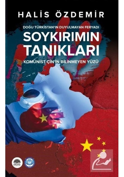 Soykırımın Tanıkları: Doğu Türkistan'ın Duyulmayan Feryadı - Komünist Çin'in Bilinmeyen Yüzü - Halis Özdemir - Aktaş Yayıncılık