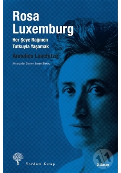Rosa Luxemburg - Her Şeye Rağmen Tutkuyla Yaşamak - Annelies Laschitza - Yordam Kitap