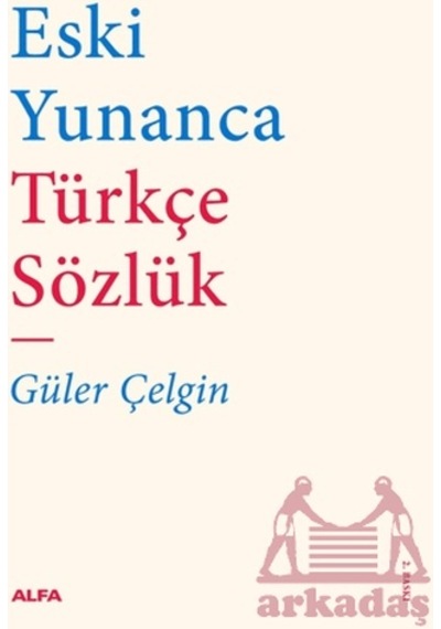 Eski Yunanca Türkçe Sözlük Citli Alfa Yayınları Güler Çelgin