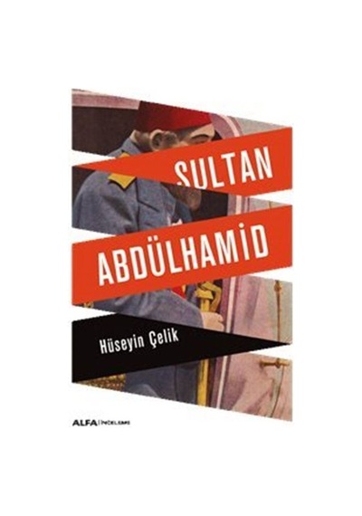 Sultan Abdülhamid - Hüseyin Çelik - Alfa Yayıncılık