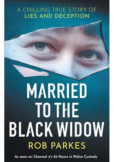 Married To The Black Widow: A Chilling True Story Of Lies And Deception