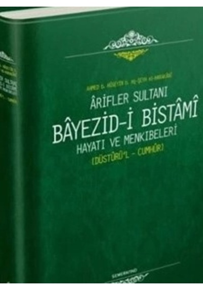 Arifler Sultanı Bayezidi Bistami Hayatı Ve Menkıbeleri - Düsturül Cumhur