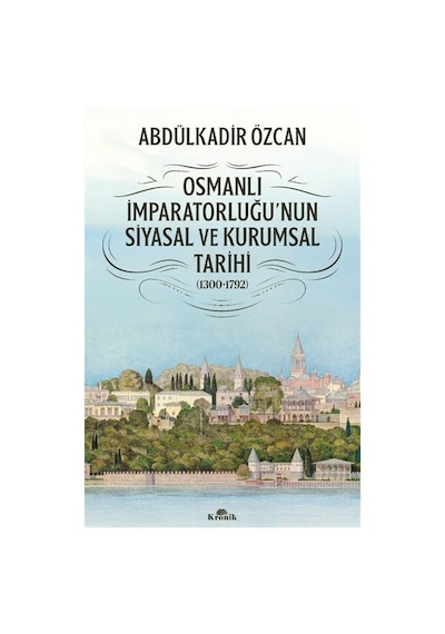 Osmanlı İmparatorluğu'nun Siyasal Ve Kurumsal Tarihi 1300-179...