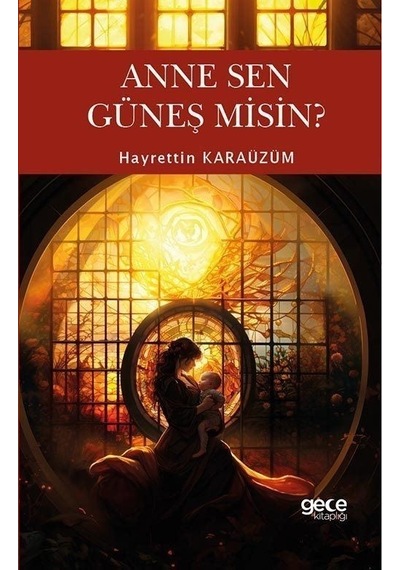 Anne Sen Güneş Misin? - Hayrettin Karaüzüm - Gece Kitaplığı