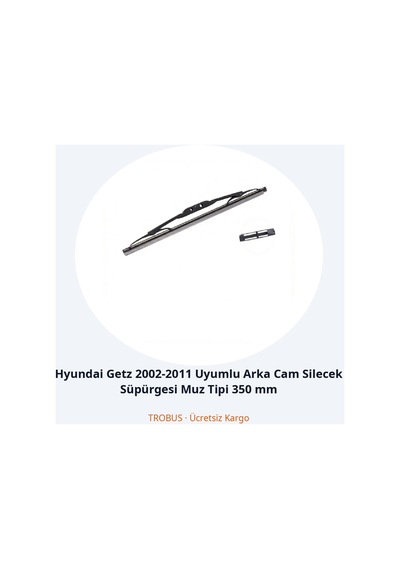 Trobus Hyundai Getz 2002-2011 Uyumlu Arka Cam Silecek Süpürgesi Muz Tipi 350 Mm