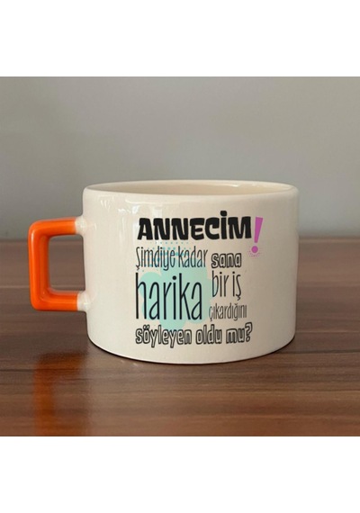Annecim Şimdiye Kadar Sana Harika Baskılı Turuncu Kulplu C Fincan