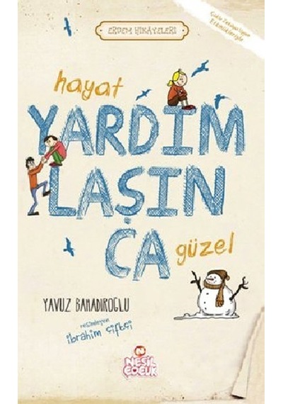 Hayat Yardımlaşınca Güzel - Yavuz Bahadıroğlu - Nesil Çocuk Yayınları