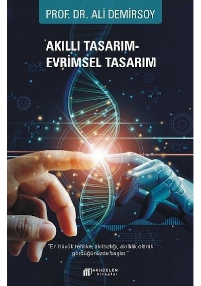 Akıllı Tasarım - Evrimsel Tasarım - Ali Demirsoy - Akılçelen Kitaplar