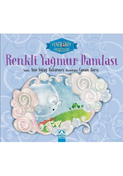 Renkli Yağmur Damlası - Ayşe Gülay Hakyemez - Altın Kitaplar