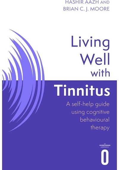 Living Well With Tinnitus: A Self-help Guide Using Cognitive Behavioural Techniques