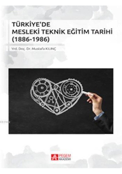 Pegem Akademi Yayıncılık - Türkiye'de Mesleki Teknik Eğitim Tarihi (1886-1986)