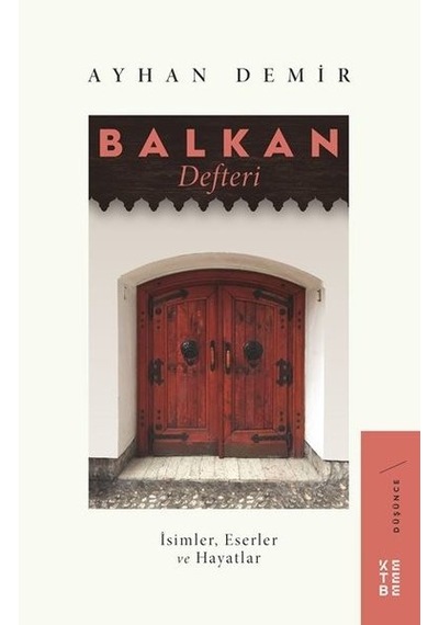 Balkan Defteri: İsimler-Eserler ve Hayatlar - Ayhan Demir - Ketebe