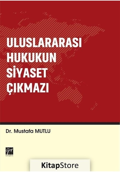 Uluslararası Hukukun Siyaset Çıkmazı - Mustafa Mutlu - Gazi Kitabevi