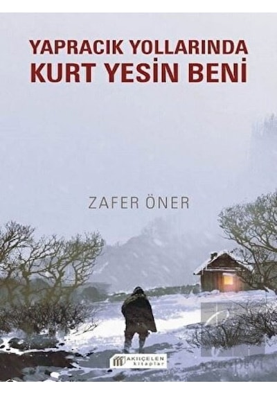 Yapracık Yollarında Kurt Yesin Beni - Zafer Öner - Akılçelen Kitaplar