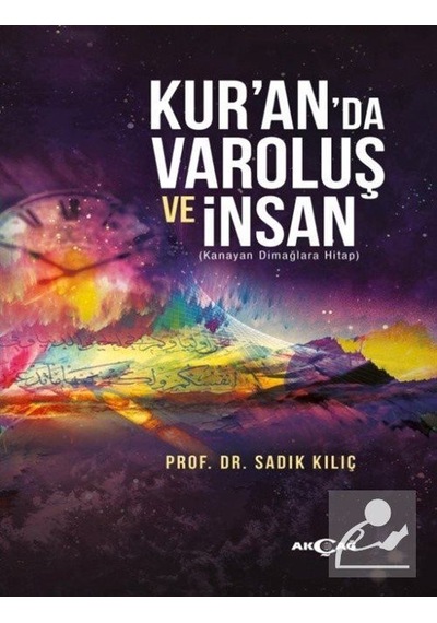 Kuran da Varoluş Ve İnsan - Sadık Kılıç - Akçağ Yayınları