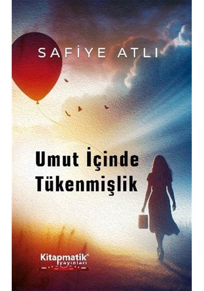 Umut İçinde Tükenmişlik / Safiye Atlı