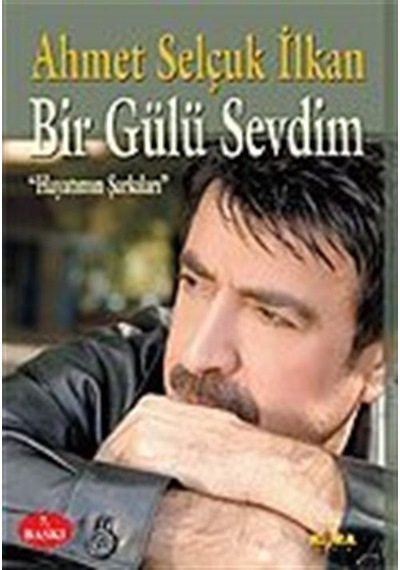 Bir Gülü Sevdim / Hayatımın Şarkıları / Ahmet Selçuk İlkan