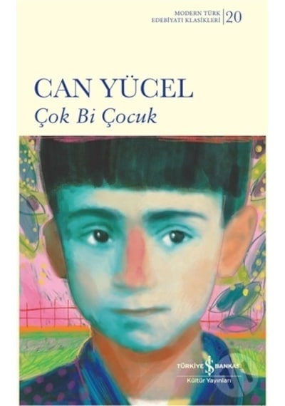 Çok Bi Çocuk -  Modern Türk Edebiyatı Klasikleri 20 -  Can Yücel -  İş Bankası Kültür Yayınları