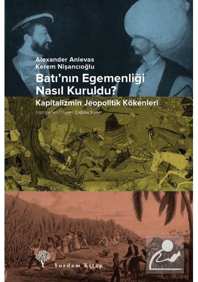 Batı'Nın Egemenliği Nasıl Kuruldu? / Alexander Anievas 9786051723815