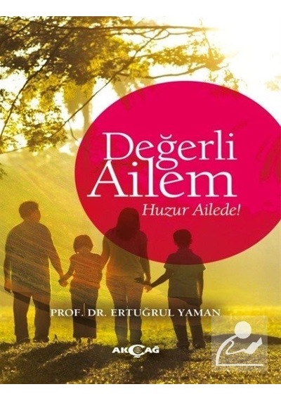 Değerli Ailem-Huzur Ailede! - Ertuğrul Yaman - Akçağ Yayınları