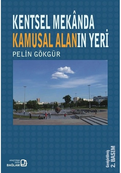 Kentsel Mekanda Kamusal Alanın Yeri - Pelin Gökgür - Bağlam Yayıncılık